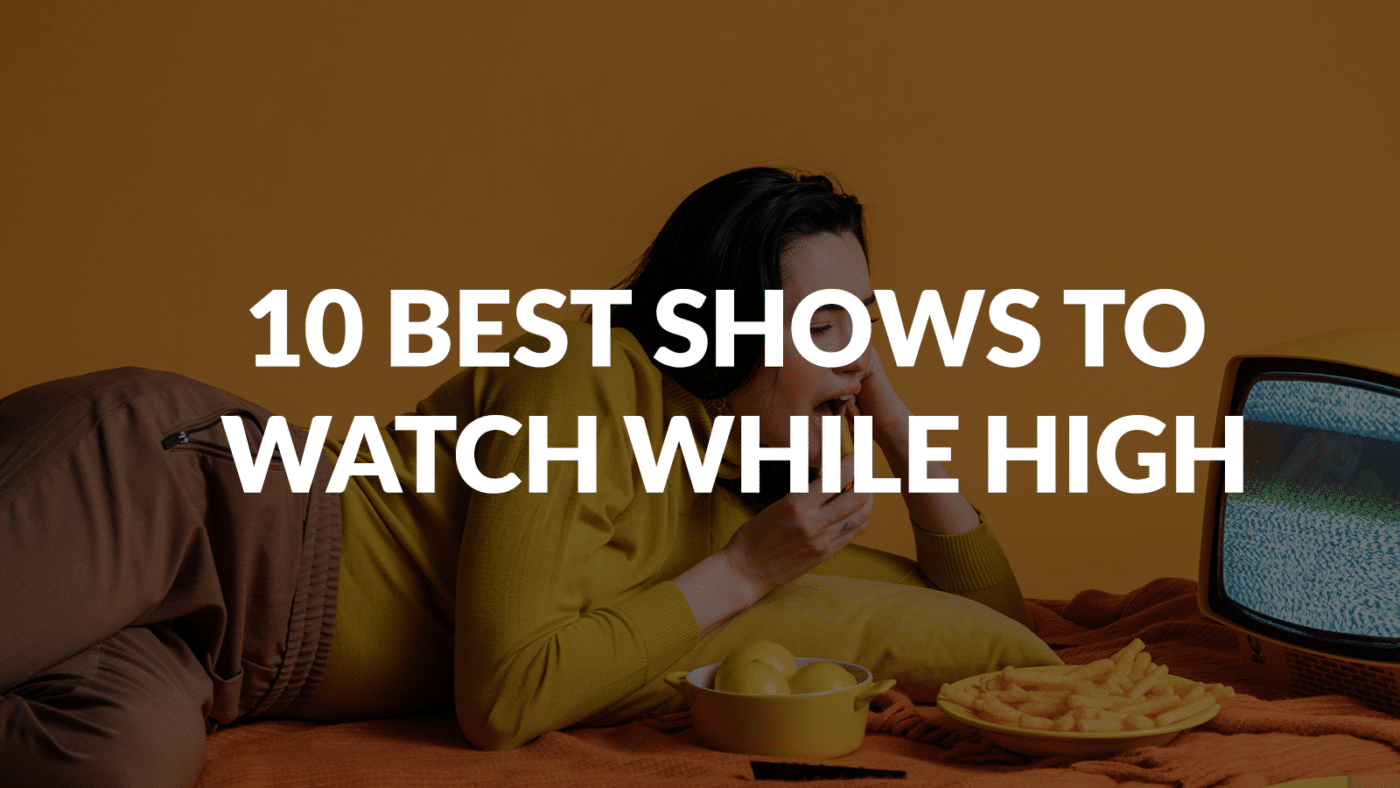Best Shows To Watch While High